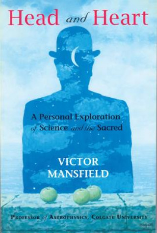 Carte Head and Heart: A Personal Exploration of Science and the Sacred Victor Mansfield