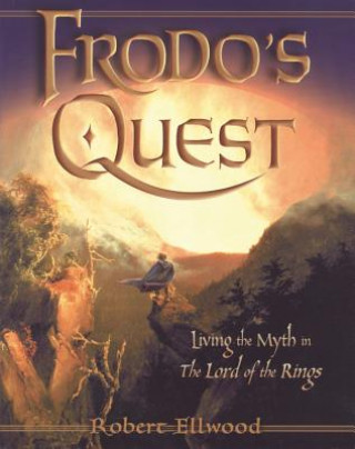 Carte Frodos Quest: Living the Myth in the Lord of the Rings Robert S. Ellwood