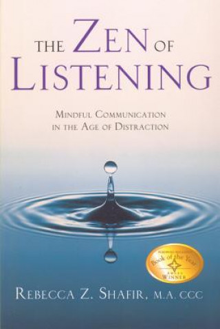 Könyv The Zen of Listening Mindful Communications in the Age of Distractions Rebecca Z. Shafir