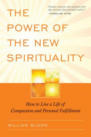Carte The Power of the New Spirituality: How to Live a Life of Compassion and Personal Fulfillment William Bloom