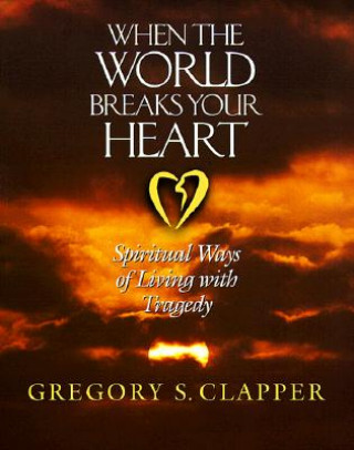 Książka When the World Breaks Your Heart Gregory S. Clapper