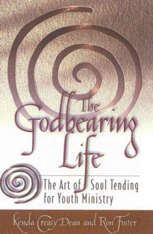 Könyv The Godbearing Life: The Art of the Soul Kenda Creasy Dean