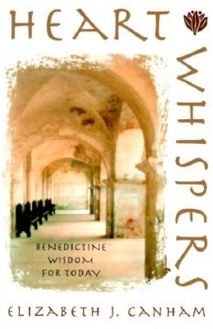 Könyv Heart Whispers: Benedictine Wisdom for Today Elizabeth Canham