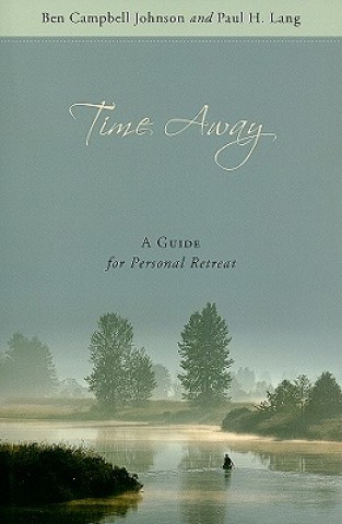 Könyv Time Away: A Guide for Personal Retreat Ben Campbell Johnson