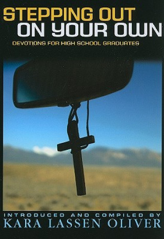 Knjiga Stepping Out on Your Own: Devotions for High School Graduates Kara L. Oliver