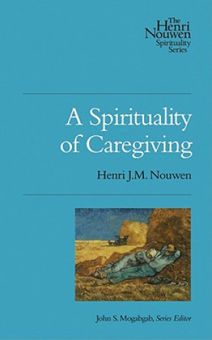 Carte A Spirituality of Caregiving Henri J. M. Nouwen