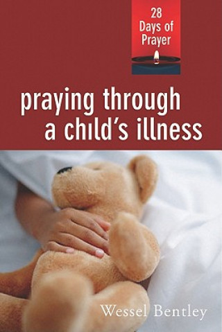 Boek Praying Through a Child's Illness Wessel Bentley