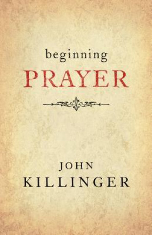Carte Beginning Prayer John Killinger