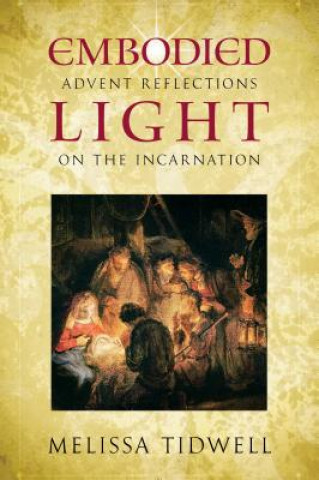 Kniha Embodied Light: Advent Reflections on the Incarnation Melissa Tidwell