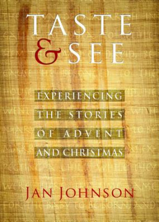 Könyv Taste & See: Experiencing the Stories of Advent and Christmas Jan Johnson