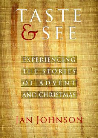 Knjiga Taste & See: Experiencing the Stories of Advent and Christmas Jan Johnson