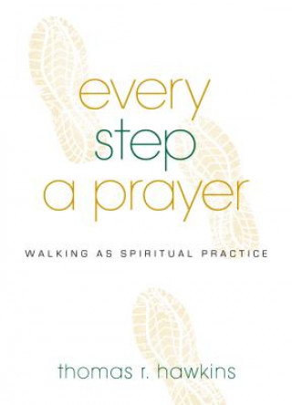 Libro Every Step a Prayer: Walking as a Spiritual Practice Thomas R. Hawkins