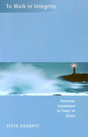 Kniha To Walk in Integrity: Spiritual Leadership in Times of Crisis Stephen V. Doughty