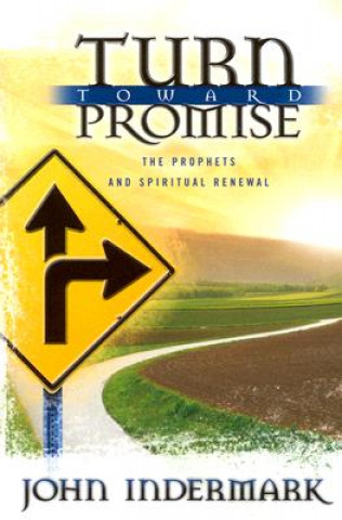 Libro Turn Toward Promise: The Prophets and Spiritual Renewal John Indermark