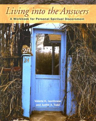 Könyv Living Into the Answers: A Workbook for Personal Spiritual Discernment Valerie K. Isenhower