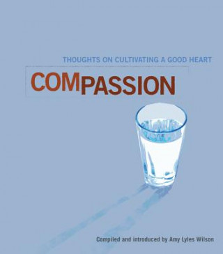 Knjiga Compassion: Thoughts on Cultivating a Good Heart Amy Lyles Wilson