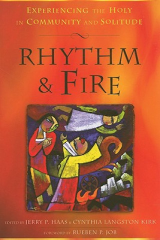 Carte Rhythm & Fire: Experiencing the Holy in Community and Solitude Jerry P. Haas