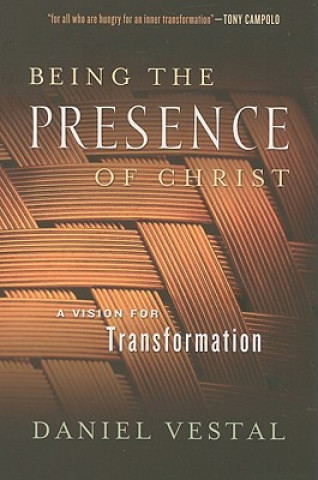 Kniha Being the Presence of Christ: A Vision for Transformation Daniel Vestal