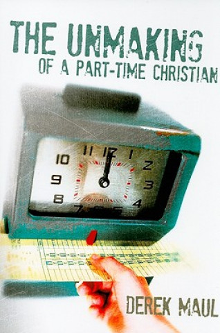 Книга The Unmaking of a Part-Time Christian Derek Maul