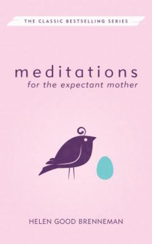 Kniha Meditations for the Expectant Mother: A Book of Inspiration for the Mother-To-Be Helen Good Brenneman