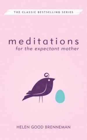 Könyv Meditations for the Expectant Mother: A Book of Inspiration for the Mother-To-Be Helen Good Brenneman