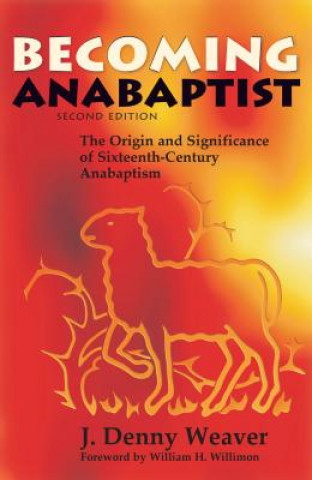 Kniha Becoming Anabaptist J. Denny Weaver