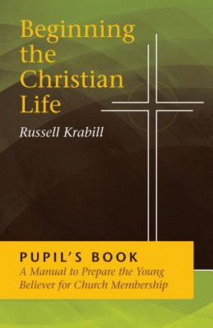 Carte Beginning the Christian Life/Pupil Russell Krabill