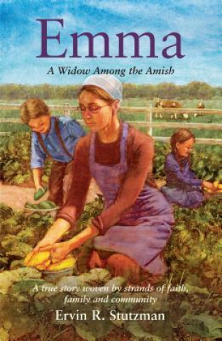 Książka Emma: A Widow Among the Amish; A True Story Woven by Strands of Faith, and Community Ervin R. Stutzman