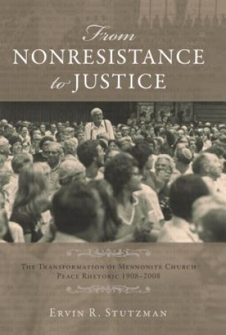 Carte From Nonresistance to Justice: The Transformation of Mennonite Church Peace Rhetoric, 1908-2008 Ervin R. Stutzman