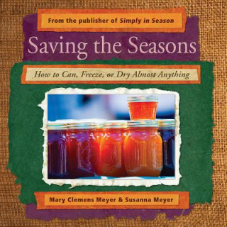Carte Saving the Seasons: How to Can, Freeze, or Dry Almost Anything Mary Clemens Meyer