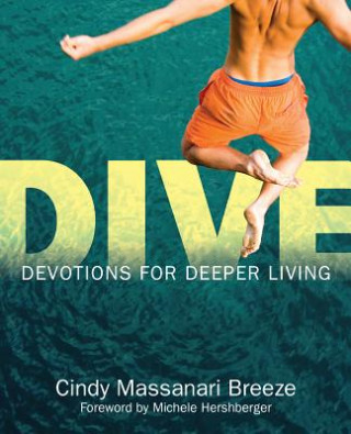 Könyv Dive: Devotions for Deeper Living Cindy Breeze