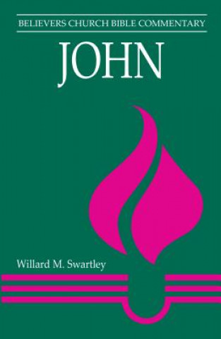 Kniha John: Believers Church Bible Commentary Willard M. Swartley