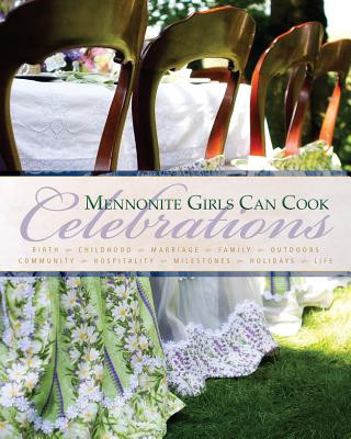Kniha Mennonite Girls Can Cook: Celebrations Lovella Schellenberg