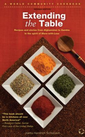 Carte Extending the Table: Recipes and Stories from Afghanistan to Zambia in the Spirit of More-With-Less Joetta Handrich Schlabach