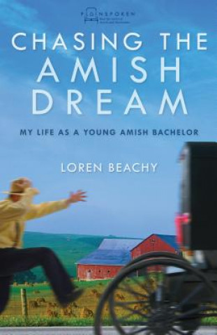 Buch Chasing the Amish Dream: My Life as a Young Amish Bachelor Loren Beachy