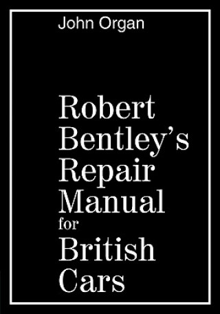 Książka Robert Bentley's Repair Manual for British Cars John Organ