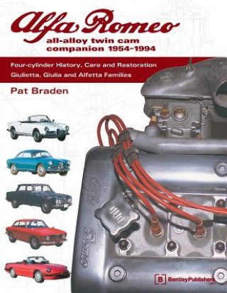 Könyv Alfa Romeo All-Alloy Twin CAM Companion, 1954-1994: Four-Cylinder History, Care, and Restoration: Giulietta, Giulia, and Alfetta Families Pat Braden