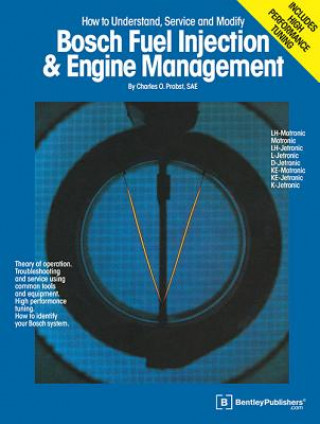 Kniha Bosch Fuel Injection & Engine Management: Theory of Operation, Troubleshooting and Service Using Common Tools and Equipment, High Performance Tuning, Charles O. Probst
