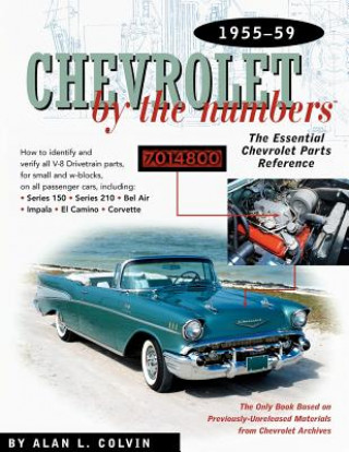 Könyv Chevrolet by the Numbers 1955-59: How to Identify and Verify All V-8 Drivetrain Parts for Small and Big Blocks Alan L. Colvin