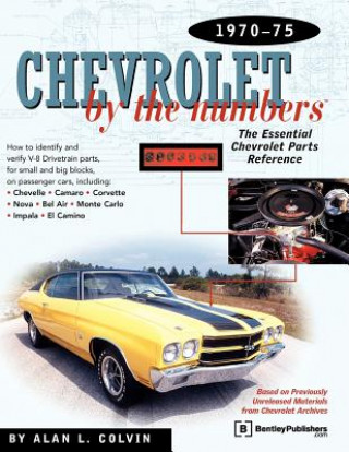 Книга Chevrolet by the Numbers 1970-75: How to Identify and Verify All V-8 Drivetrain Parts for Small and Big Blocks Alan L. Colvin