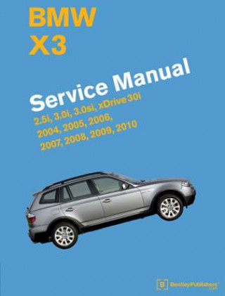 Könyv BMW X3 (E83) Service Manual: 2004, 2005, 2006, 2007, 2008, 2009, 2010: 2.5i, 3.0i, 3.0si, Xdrive 30i Bentley Publishers