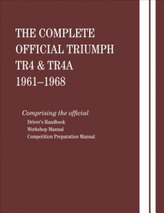 Carte The Complete Official Triumph TR4 & TR4A: 1961, 1962, 1963, 1964, 1965, 1966, 1967, 1968: Includes Driver Handbook, Workshop Manual and Competition Pr British Leyland Motors