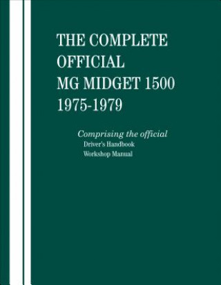 Książka The Complete Official MG Midget 1500: 1975, 1976, 1977, 1978, 1979: Comprising the Official Driver's Handbook and Workshop Manual British Leyland Motors