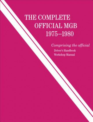 Book The Complete Official MGB: 1975-1980: Includes Driver's Handbook and Workshop Manual British Leyland Motors