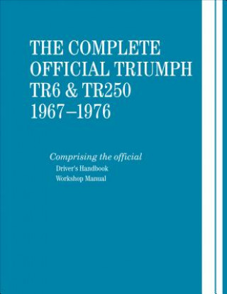 Carte The Complete Official Triumph TR6 & TR250: 1967-1976: Includes Driver's Handbook and Workshop Manual British Leyland Motors