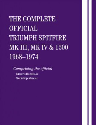 Carte The Complete Official Triumph Spitfire Mk III, Mk IV and 1500: 1968-1974: Comprising the Official Driver's Handbook and Workshop Manual British Leyland Motors