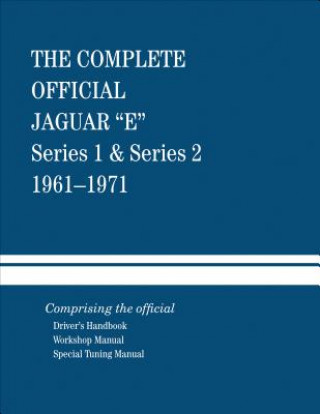 Könyv The Complete Official Jaguar E-Type Series 1 & Series 2: 1961-1971: Comprising the Official Driver's Handbook, Workshop Manual and Special Tuning Manu Jaguar Cars Ltd