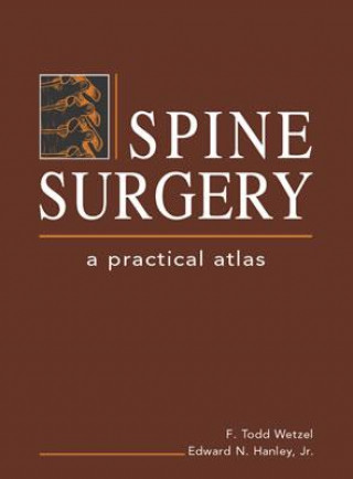 Carte Spine Surgery: A Practical Atlas F. Todd Wetzel