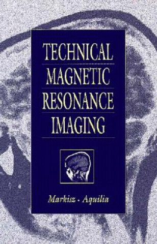 Könyv Technical Magnetic Resonance Imaging Michael G. Aquilla