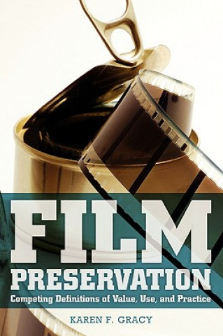 Książka Film Preservation: Competing Definitions of Value, Use, and Practice Karen F. Gracy